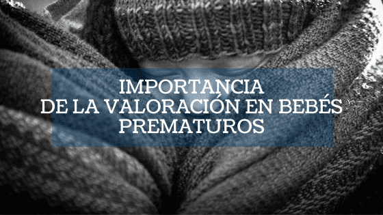 Importancia de la valoración en bebés prematuros