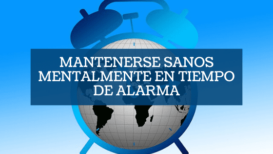 Mantenerse sanos mentalmente en tiempo de alarma