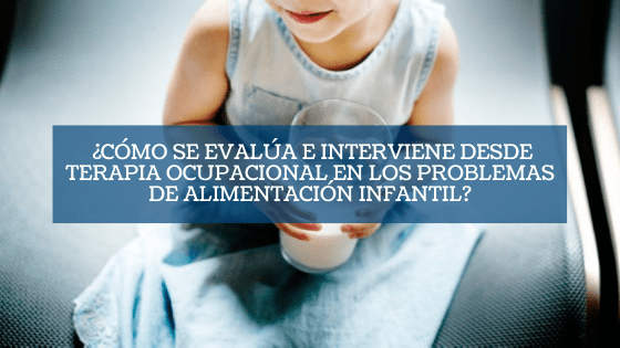 Cómo se evalúa e interviene desde terapia ocupacional en los problemas de alimentación infantil