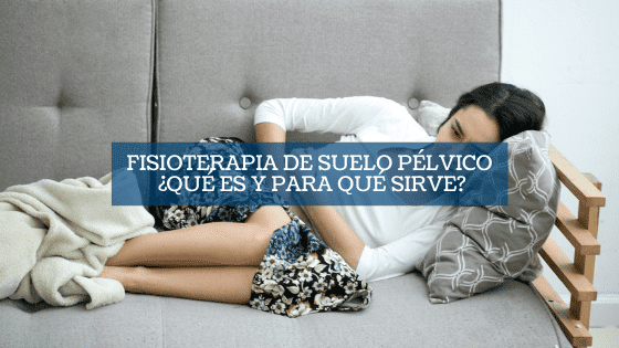 Fisioterapia de suelo pélvico: ¿Qué es y para qué sirve?