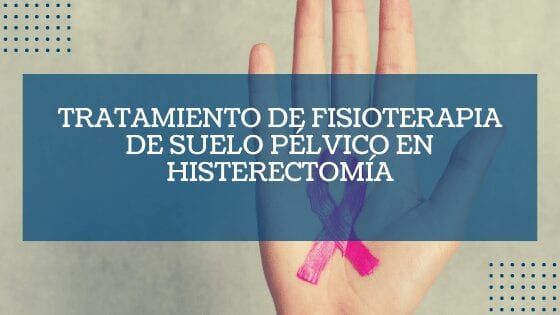 Tratamiento de fisioterapia de suelo pélvico en histerectomía