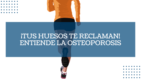 ¡Tus huesos te reclaman! Entiende la osteoporosis