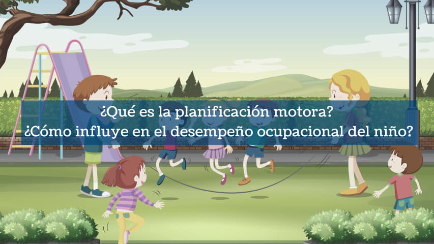 Cómo influye planificación motora en el desempeño ocupacional del niño