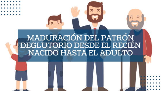 Destacadas Maduración del patrón deglutorio desde el recién nacido hasta el adulto