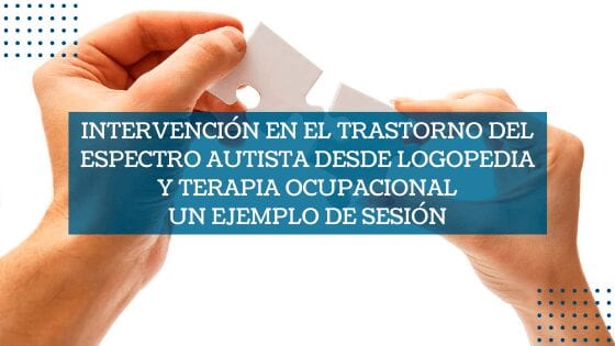 Destacadas Intervención en el trastorno del espectro autista desde logopedia y terapia ocupacional