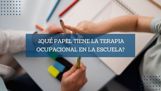 ¿Qué papel tiene la terapia ocupacional en la escuela?