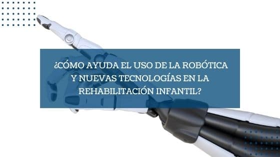 Imagen destacada obótica y nuevas tecnologías en la rehabilitación infantil