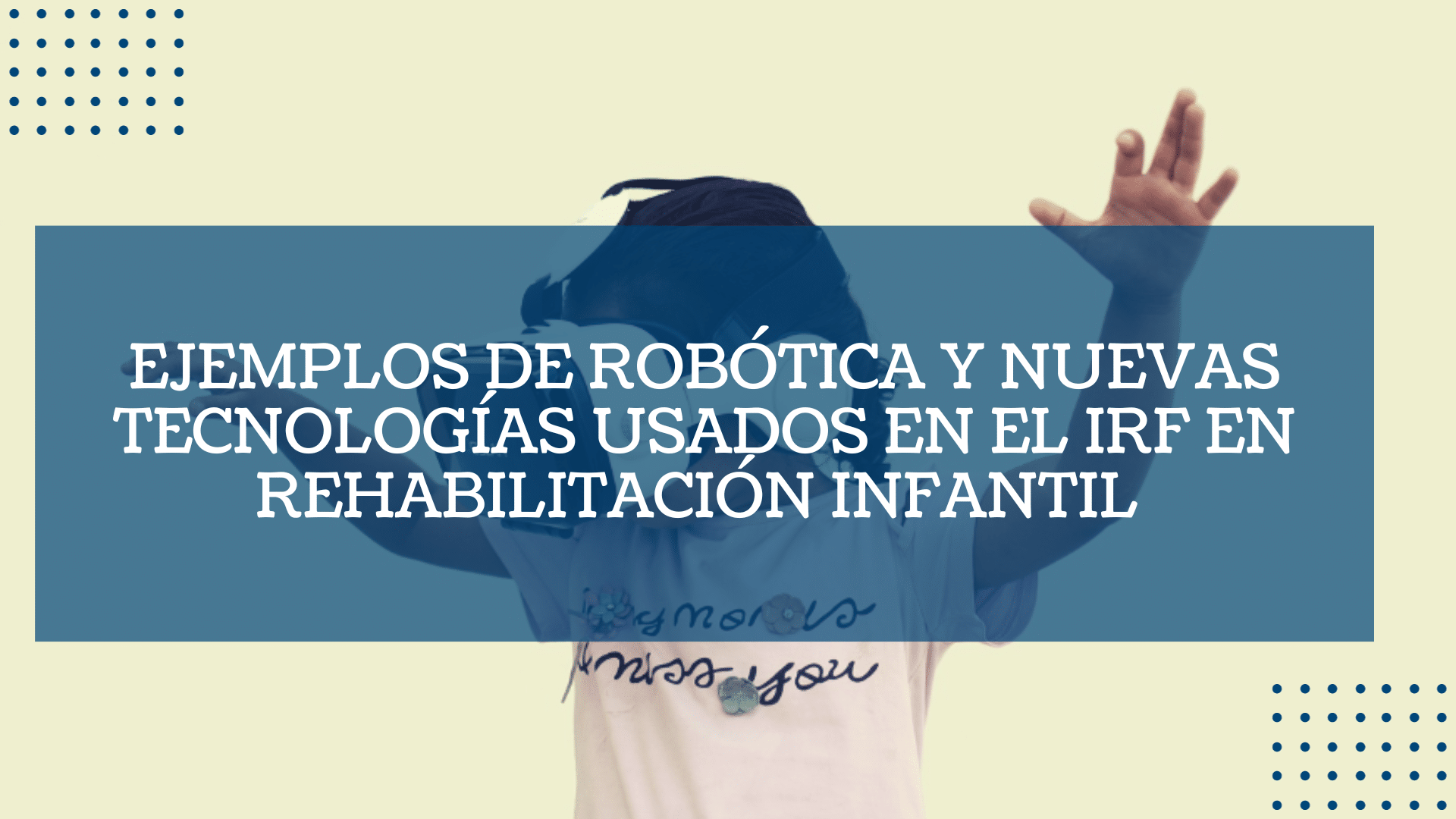 Ejemplos de Robotica y nuevas tecnologias usados en el IRF en rehabilitacion infantil