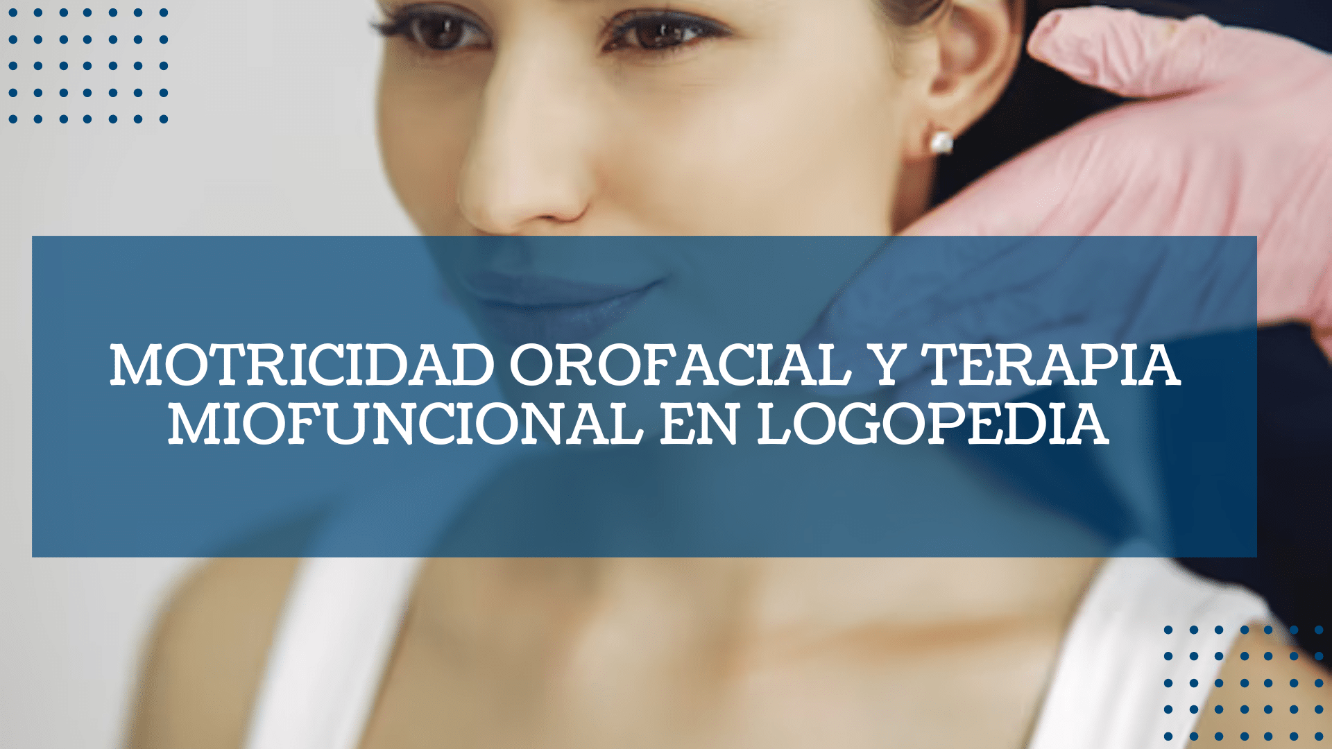 Motricidad orofacial y terapia miofuncional en logopedia