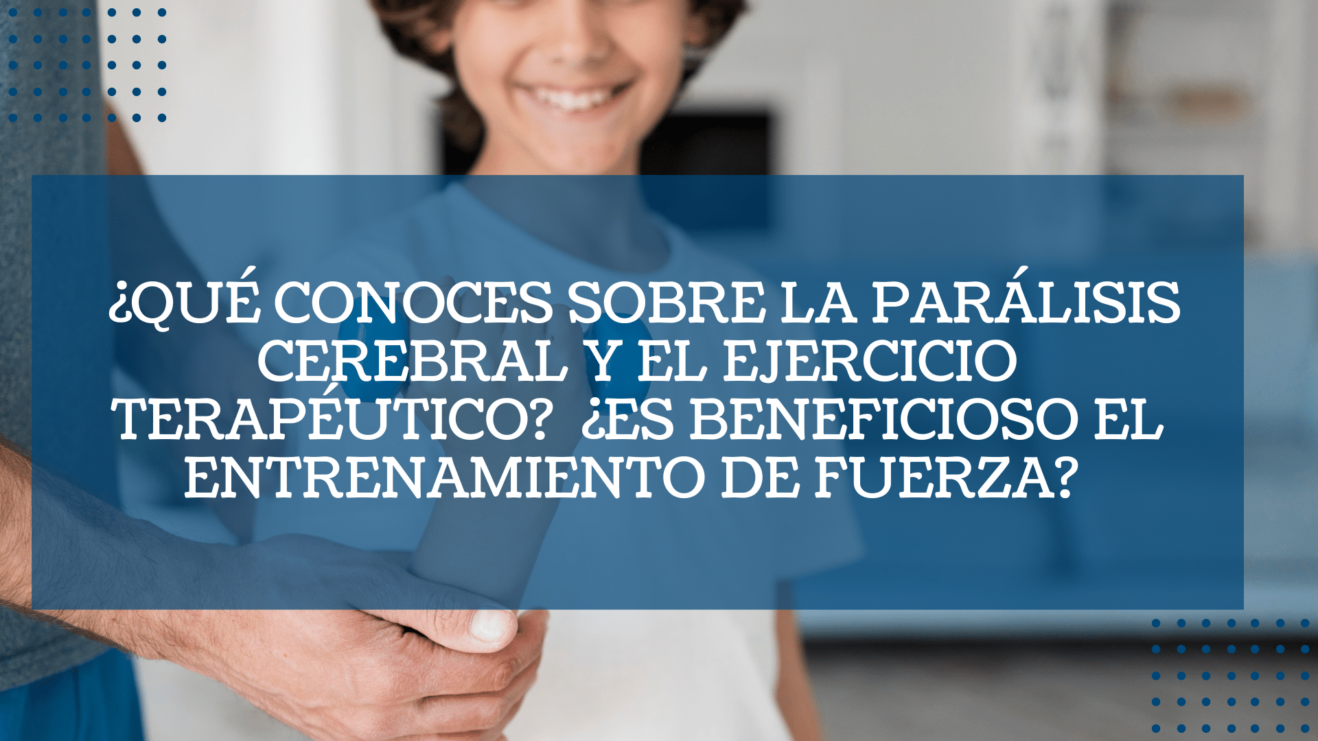 ¿Que conoces sobre la paralisis cerebral y el ejercicio terapeutico ¿Es beneficioso el entrenamiento de fuerza